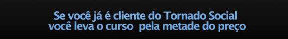 Especial Cliente Tornado Social